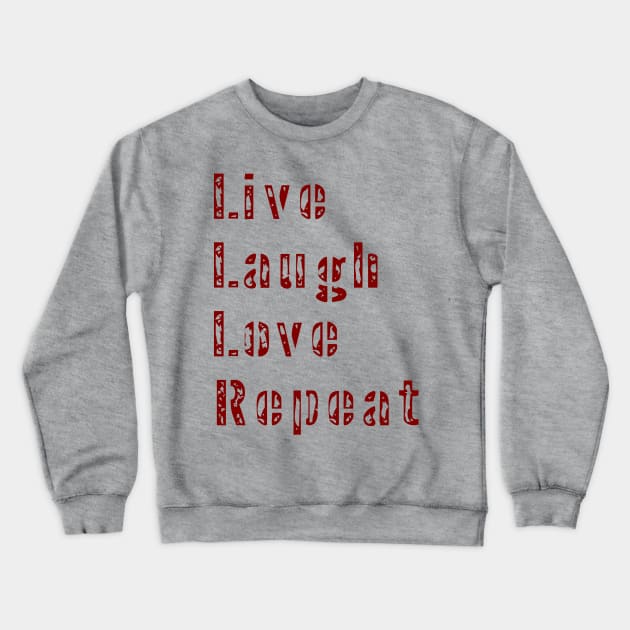 Live Laugh Love Repeat Fun Family Tee Crewneck Sweatshirt by dhipsher